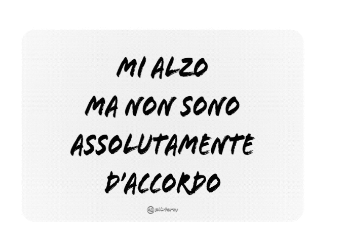 Tovaglietta in pp cm 4530 - stampa
Mi alzo ma non sono assolutamente d'accordo - p0364-mi