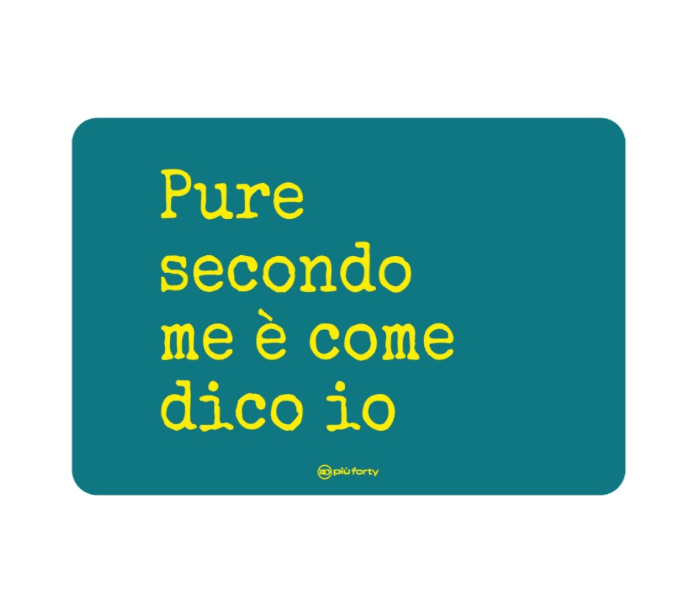 Tovaglietta in pp cm 4530 - stampa
Pure secondo me è come dico io - p0364-pu